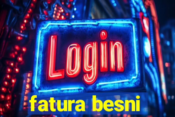 fatura besni